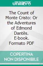 The Count of Monte Cristo: Or the Adventures of Edmond Dantès. E-book. Formato PDF ebook di Alexandre Dumas