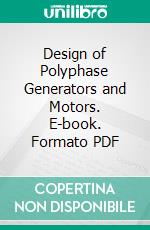 Design of Polyphase Generators and Motors. E-book. Formato PDF ebook di Henry M. Hobart