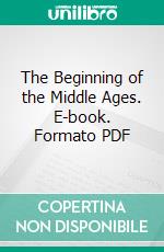 The Beginning of the Middle Ages. E-book. Formato PDF ebook