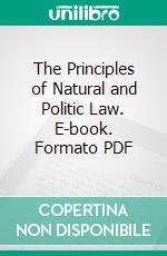The Principles of Natural and Politic Law. E-book. Formato PDF ebook