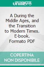 A During the Middle Ages, and the Transition to Modern Times. E-book. Formato PDF ebook di Frank Pierrepont Graves