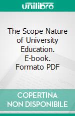 The Scope Nature of University Education. E-book. Formato PDF ebook di John Henry Cardinal Newman