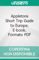 Appletons Short Trip Guide to Europe. E-book. Formato PDF ebook di Henry Morford