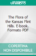 The Flora of the Kansas Flint Hills. E-book. Formato PDF ebook di William T. Barker