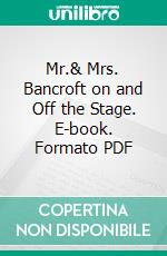 Mr.& Mrs. Bancroft on and Off the Stage. E-book. Formato PDF ebook