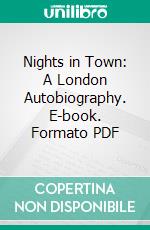 Nights in Town: A London Autobiography. E-book. Formato PDF ebook