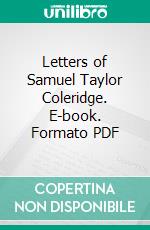 Letters of Samuel Taylor Coleridge. E-book. Formato PDF ebook