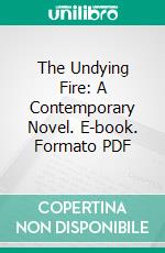 The Undying Fire: A Contemporary Novel. E-book. Formato PDF ebook