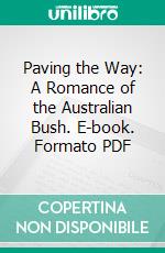 Paving the Way: A Romance of the Australian Bush. E-book. Formato PDF ebook di Simpson Newland