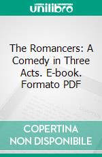 The Romancers: A Comedy in Three Acts. E-book. Formato PDF ebook