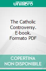 The Catholic Controversy. E-book. Formato PDF ebook