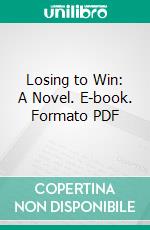 Losing to Win: A Novel. E-book. Formato PDF ebook di Theodore Davies