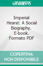 Imperial Hearst: A Social Biography. E-book. Formato PDF ebook di Ferdinand Lundberg