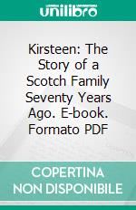 Kirsteen: The Story of a Scotch Family Seventy Years Ago. E-book. Formato PDF ebook