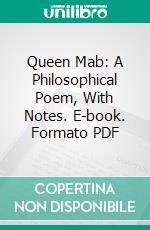 Queen Mab: A Philosophical Poem, With Notes. E-book. Formato PDF ebook