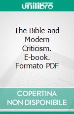 The Bible and Modern Criticism. E-book. Formato PDF ebook