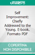 Self Improvement: Chiefly Addressed to the Young. E-book. Formato PDF ebook di John Todd