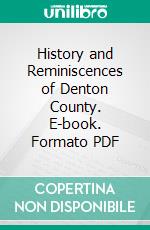 History and Reminiscences of Denton County. E-book. Formato PDF ebook