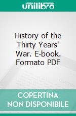 History of the Thirty Years' War. E-book. Formato PDF ebook di Antonín Gindely