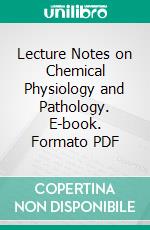 Lecture Notes on Chemical Physiology and Pathology. E-book. Formato PDF