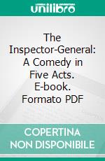 The Inspector-General: A Comedy in Five Acts. E-book. Formato PDF