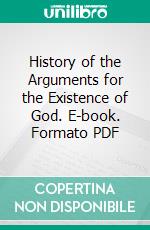 History of the Arguments for the Existence of God. E-book. Formato PDF ebook