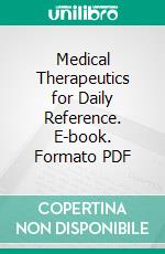 Medical Therapeutics for Daily Reference. E-book. Formato PDF ebook