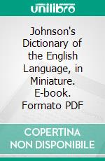 Johnson's Dictionary of the English Language, in Miniature. E-book. Formato PDF ebook di Samuel Johnson