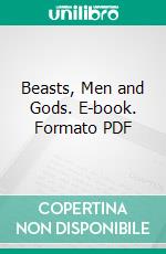 Beasts, Men and Gods. E-book. Formato PDF ebook di Ferdinand Ossendowski