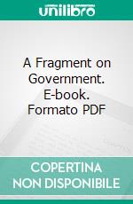 A Fragment on Government. E-book. Formato PDF ebook di Jeremy Bentham