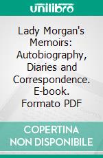 Lady Morgan's Memoirs: Autobiography, Diaries and Correspondence. E-book. Formato PDF ebook