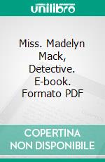 Miss. Madelyn Mack, Detective. E-book. Formato PDF ebook di Hugh C. Weir