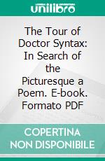 The Tour of Doctor Syntax: In Search of the Picturesque a Poem. E-book. Formato PDF ebook