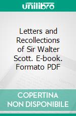 Letters and Recollections of Sir Walter Scott. E-book. Formato PDF