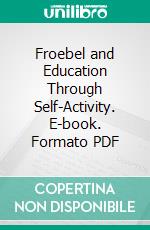 Froebel and Education Through Self-Activity. E-book. Formato PDF ebook