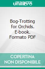 Bog-Trotting for Orchids. E-book. Formato PDF ebook