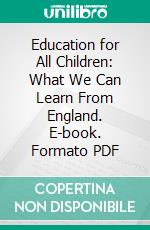 Education for All Children: What We Can Learn From England. E-book. Formato PDF ebook
