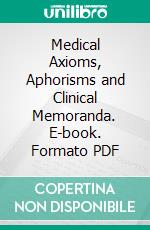 Medical Axioms, Aphorisms and Clinical Memoranda. E-book. Formato PDF ebook di James Alex Lindsay