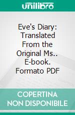 Eve's Diary: Translated From the Original Ms.. E-book. Formato PDF