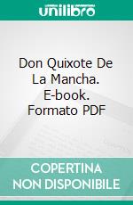Don Quixote De La Mancha. E-book. Formato PDF ebook