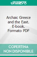 Archaic Greece and the East. E-book. Formato PDF