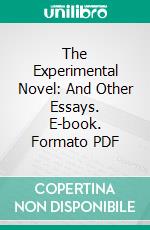 The Experimental Novel: And Other Essays. E-book. Formato PDF ebook