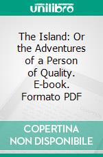 The Island: Or the Adventures of a Person of Quality. E-book. Formato PDF ebook