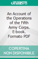 An Account of the Operations of the Fifth Army Corps. E-book. Formato PDF ebook