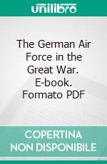 The German Air Force in the Great War. E-book. Formato PDF ebook di J. E. Gurdon