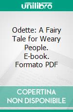 Odette: A Fairy Tale for Weary People. E-book. Formato PDF ebook di Ronald Firbank