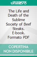 The Life and Death of the Sublime Society of Beef Steaks. E-book. Formato PDF ebook