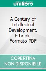 A Century of Intellectual Development. E-book. Formato PDF ebook di Hector Macpherson