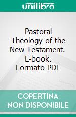 Pastoral Theology of the New Testament. E-book. Formato PDF ebook