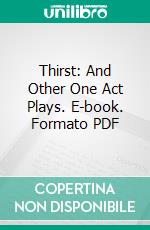 Thirst: And Other One Act Plays. E-book. Formato PDF